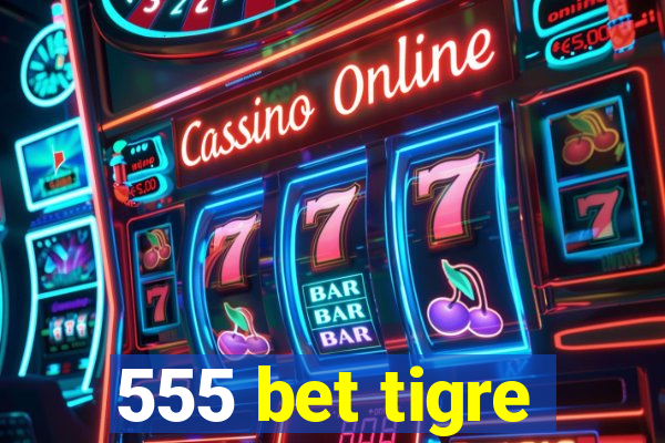 555 bet tigre